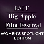 Big Apple Film Festival and Screenplay Competition (WOMEN'S SPOTLIGHT EDITION)