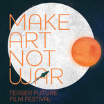 Make Art Not War Teaser Future Film Festival (MANWTFFF)