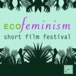 ECOFeminism Short Film Festival