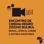 Encontro de Cinema Negro Zózimo Bulbul - Brasil, África, Caribe e Outras Diásporas - 16 anos