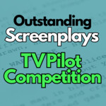 Outstanding Screenplays TV Pilot Competition