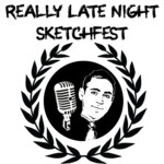 Really Late Night SketchFest