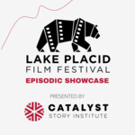 Lake Placid Episodic Festival Presented by Catalyst Story Institute