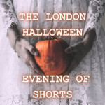 The London Halloween Evening of Shorts