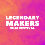 Legendary Makers Film Festival
