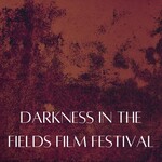 Darkness in the Fields Film Festival 2026