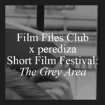 Film Files Club x perediza Short Film Festival — First Edition: The Grey Area