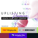 TEDxWrigleyville: Uplifting Discourse: Youth Film Festival and Contest