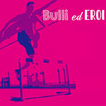 Bulli ed Eroi