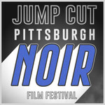 Jump Cut Pittsburgh Noir Festival