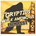 The Cryptids Walk Among Us Film Fest