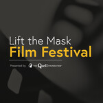 The Lift the Mask Film Festival Presented by The Quell Foundation